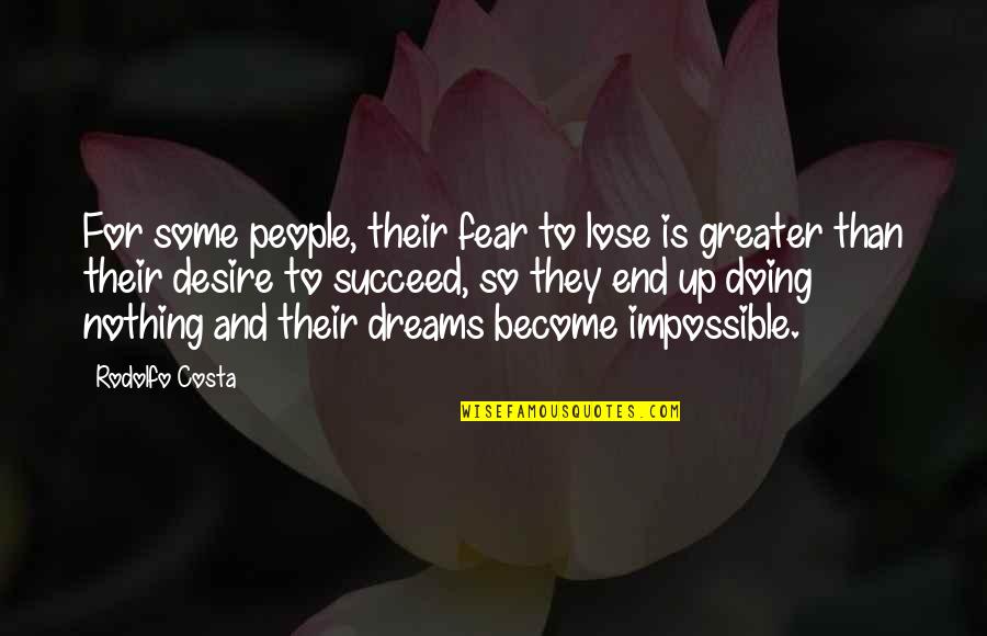 Doing The Impossible Quotes By Rodolfo Costa: For some people, their fear to lose is