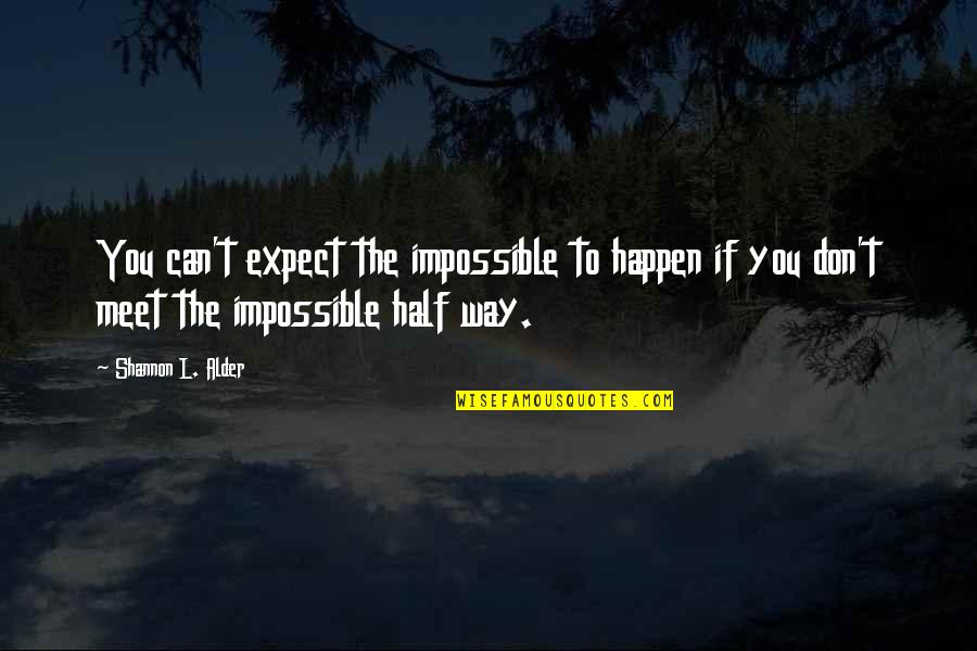 Doing The Impossible Quotes By Shannon L. Alder: You can't expect the impossible to happen if