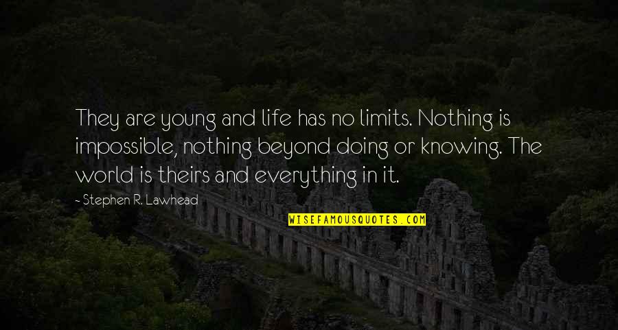 Doing The Impossible Quotes By Stephen R. Lawhead: They are young and life has no limits.