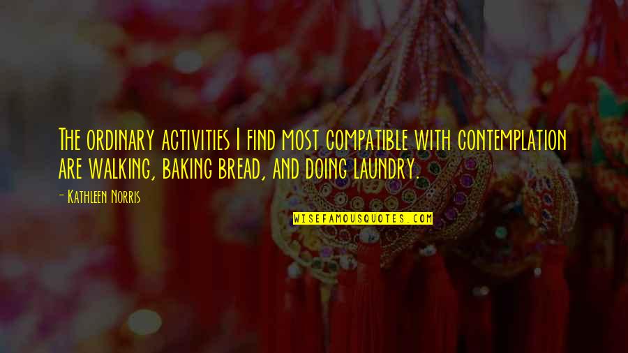 Doing The Laundry Quotes By Kathleen Norris: The ordinary activities I find most compatible with Doing The Laundry Quotes By Kathleen Norris: The ordinary activities I find most compatible with