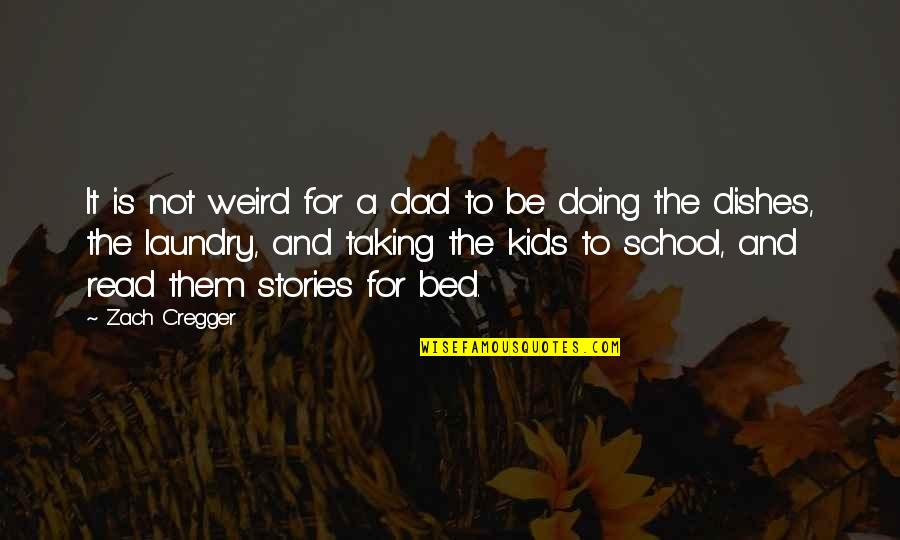 Doing The Laundry Quotes By Zach Cregger: It is not weird for a dad to Doing The Laundry Quotes By Zach Cregger: It is not weird for a dad to