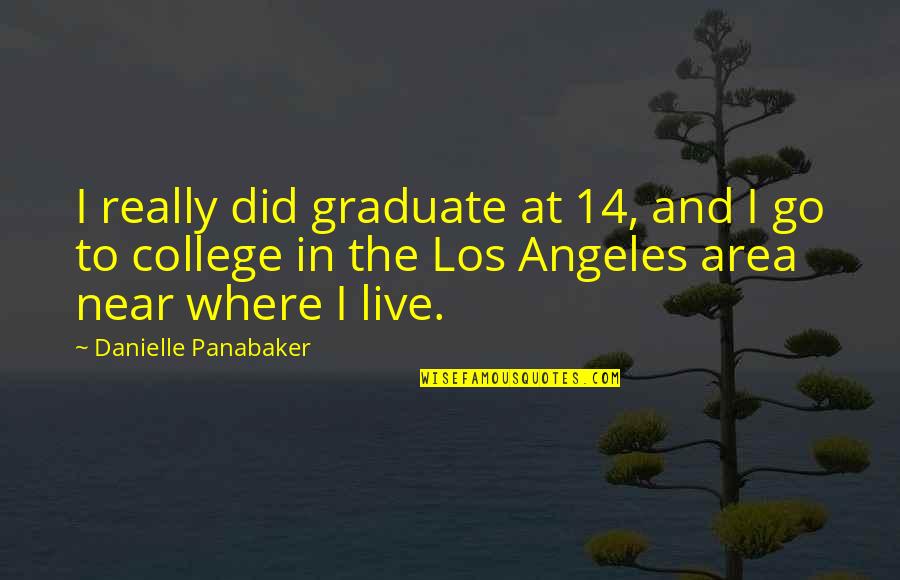 Doing The Minimum Quotes By Danielle Panabaker: I really did graduate at 14, and I