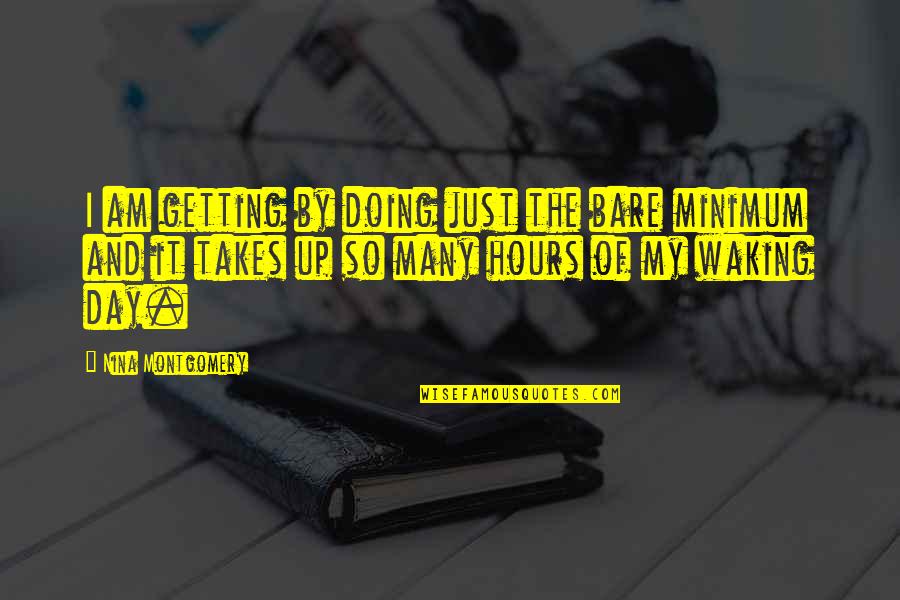 Doing The Minimum Quotes By Nina Montgomery: I am getting by doing just the bare