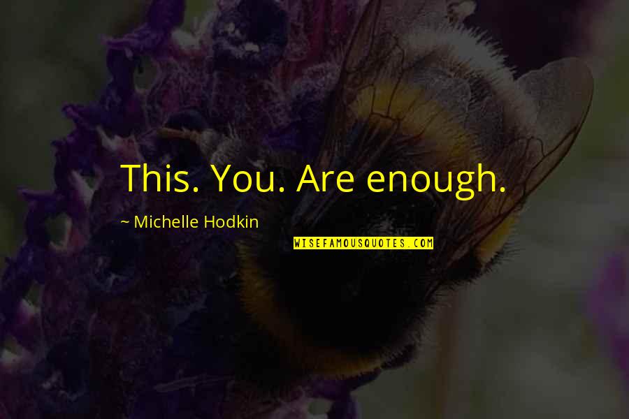 Doing The Right Thing Even When You Don't Want To Quotes By Michelle Hodkin: This. You. Are enough.