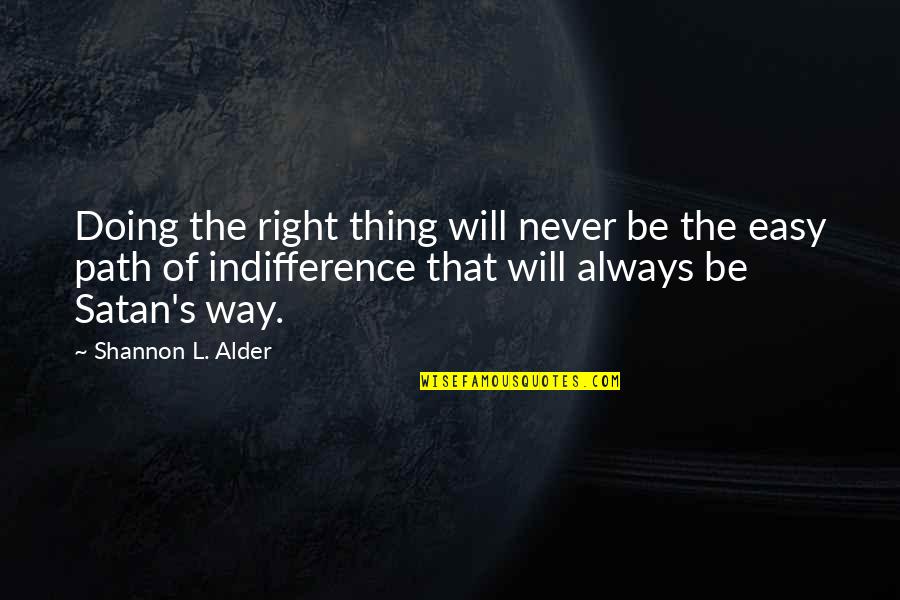 Doing The Right Thing Is Not Always Easy Quotes By Shannon L. Alder: Doing the right thing will never be the Doing The Right Thing Is Not Always Easy Quotes By Shannon L. Alder: Doing the right thing will never be the