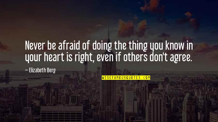 Doing The Right Thing Quotes By Elizabeth Berg: Never be afraid of doing the thing you