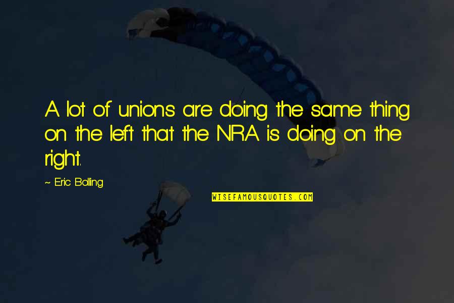 Doing The Right Thing Quotes By Eric Bolling: A lot of unions are doing the same