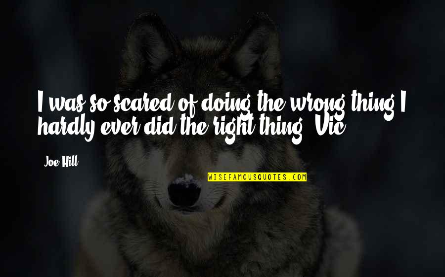 Doing The Right Thing Quotes By Joe Hill: I was so scared of doing the wrong