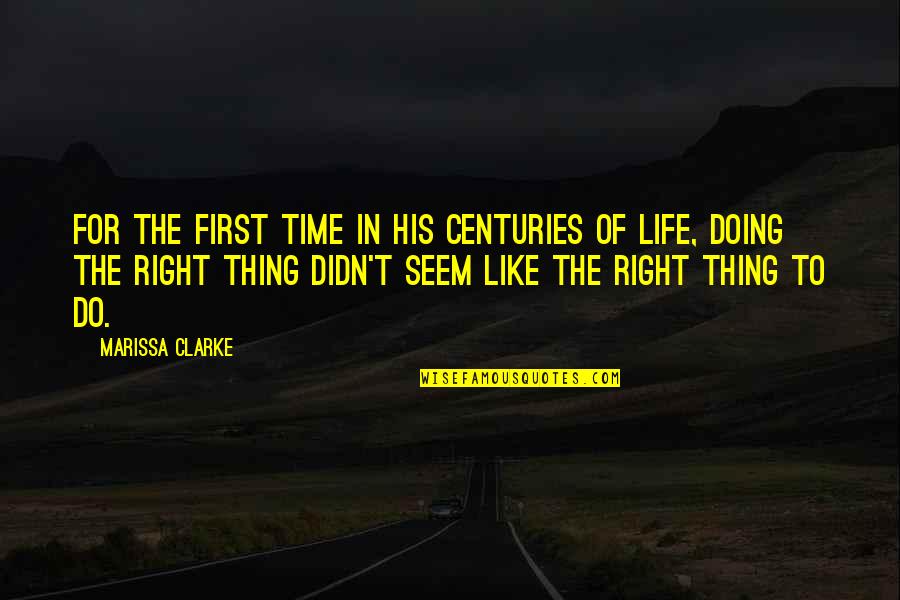 Doing The Right Thing Quotes By Marissa Clarke: For the first time in his centuries of