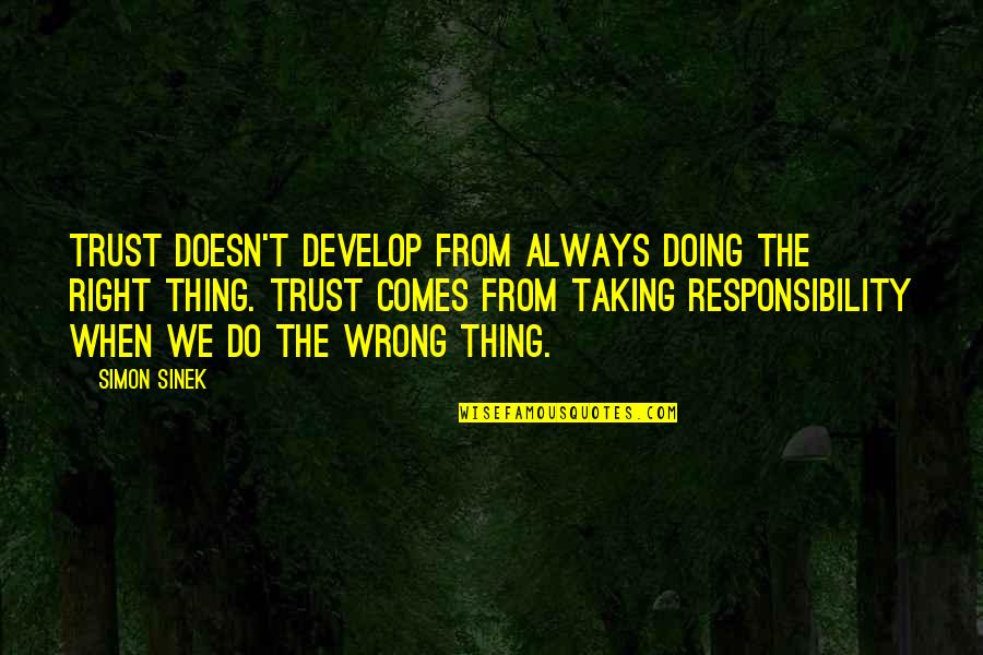 Doing The Right Thing Quotes By Simon Sinek: Trust doesn't develop from always doing the right