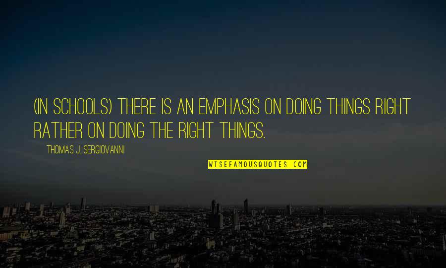 Doing The Right Thing Quotes By Thomas J. Sergiovanni: (In schools) There is an emphasis on doing
