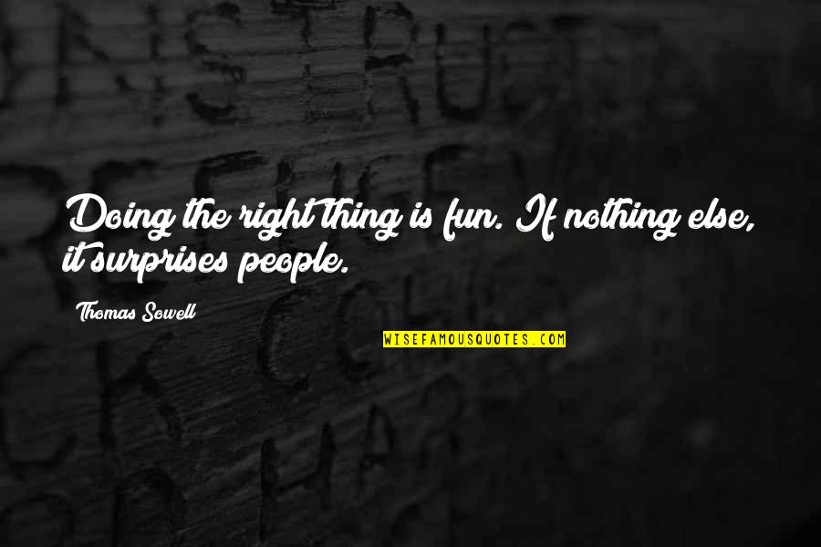 Doing The Right Thing Quotes By Thomas Sowell: Doing the right thing is fun. If nothing