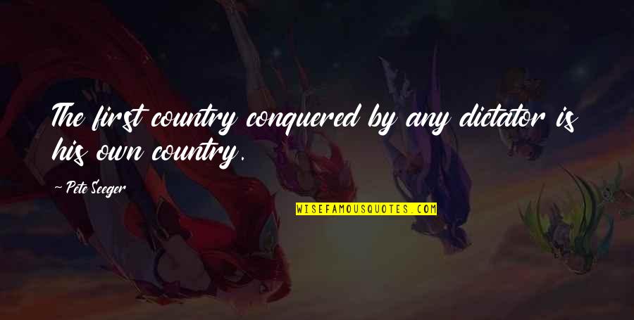 Doing The Right Thing Tumblr Quotes By Pete Seeger: The first country conquered by any dictator is