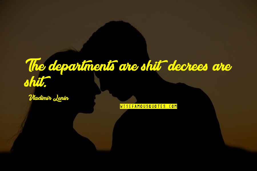 Doing The Same Thing Over And Over Again Insanity Quote Quotes By Vladimir Lenin: The departments are shit; decrees are shit. Doing The Same Thing Over And Over Again Insanity Quote Quotes By Vladimir Lenin: The departments are shit; decrees are shit.
