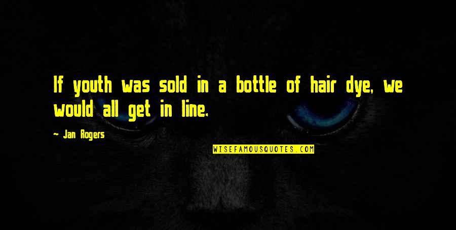 Doing The Same Thing Over And Over Again Quote Quotes By Jan Rogers: If youth was sold in a bottle of