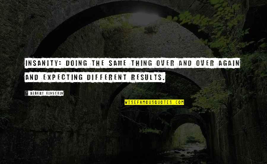 Doing The Same Thing Over And Over Again Quotes By Albert Einstein: Insanity: doing the same thing over and over