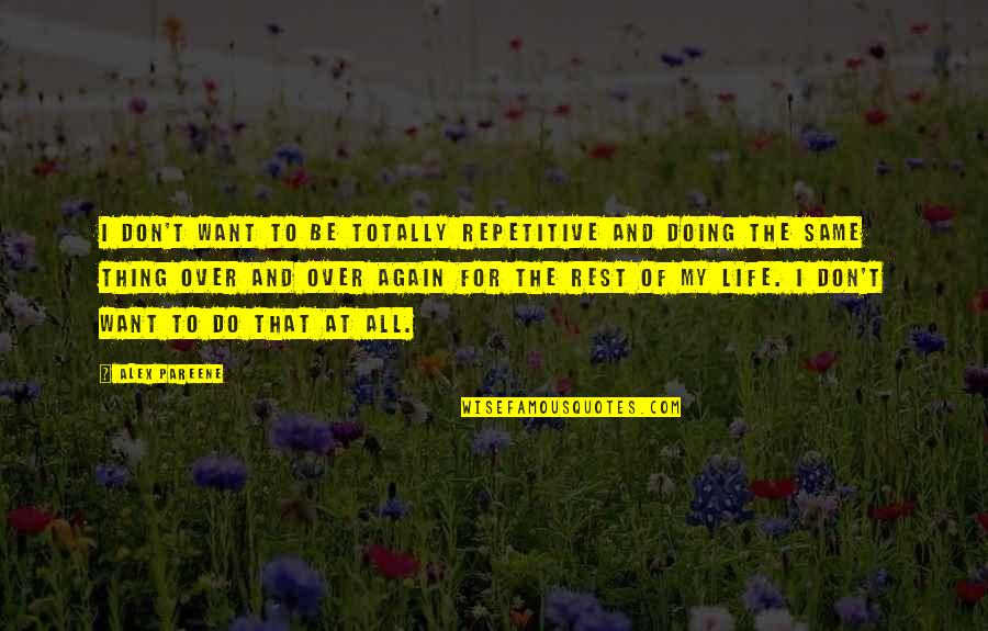 Doing The Same Thing Over And Over Again Quotes By Alex Pareene: I don't want to be totally repetitive and
