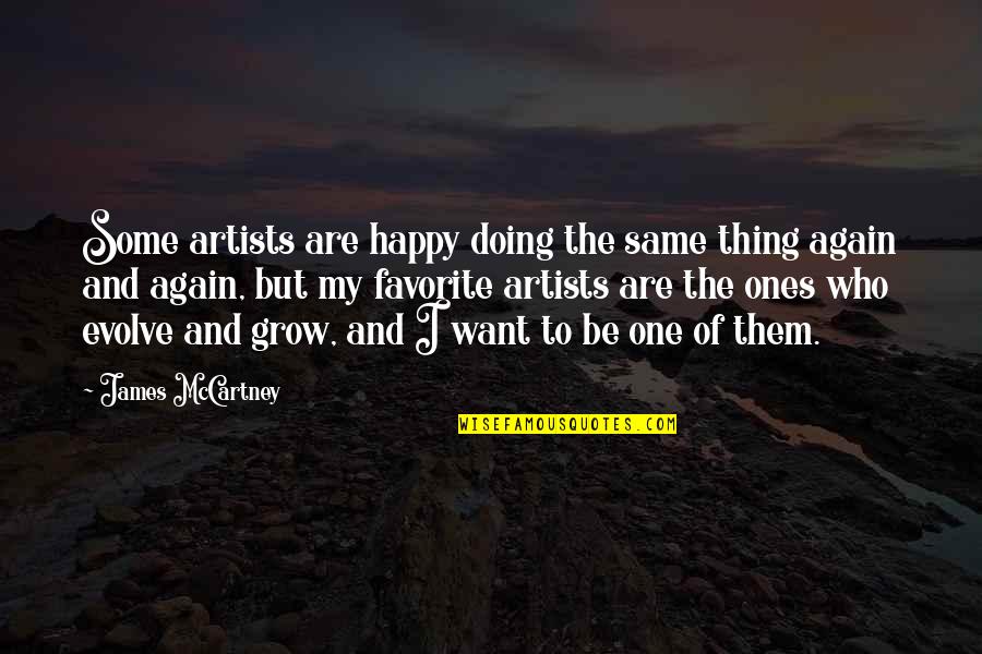 Doing The Same Thing Over And Over Again Quotes By James McCartney: Some artists are happy doing the same thing