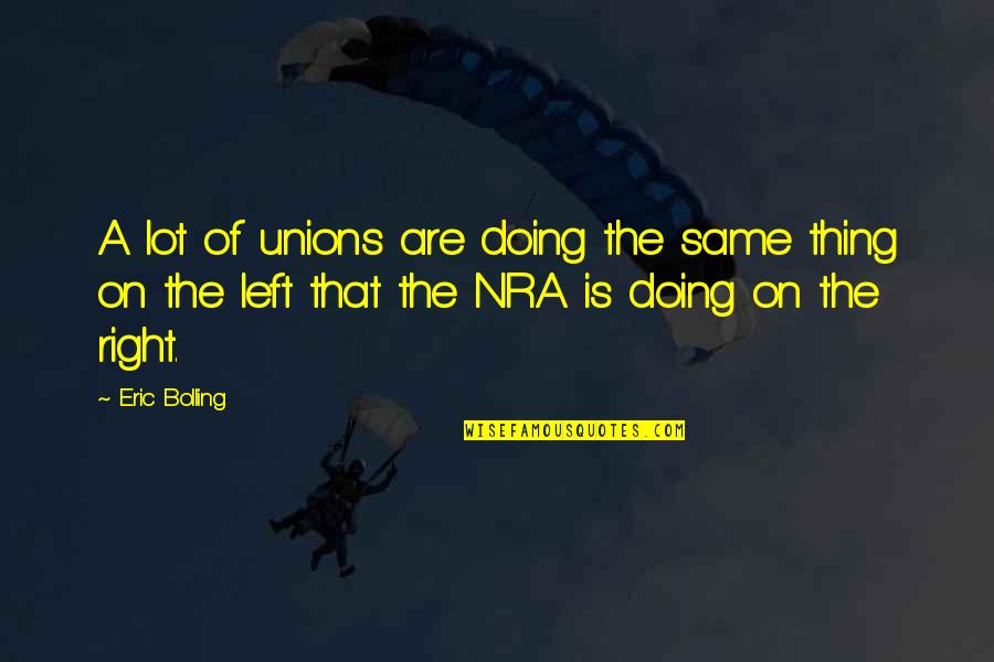 Doing The Same Thing Over And Over Quotes By Eric Bolling: A lot of unions are doing the same Doing The Same Thing Over And Over Quotes By Eric Bolling: A lot of unions are doing the same