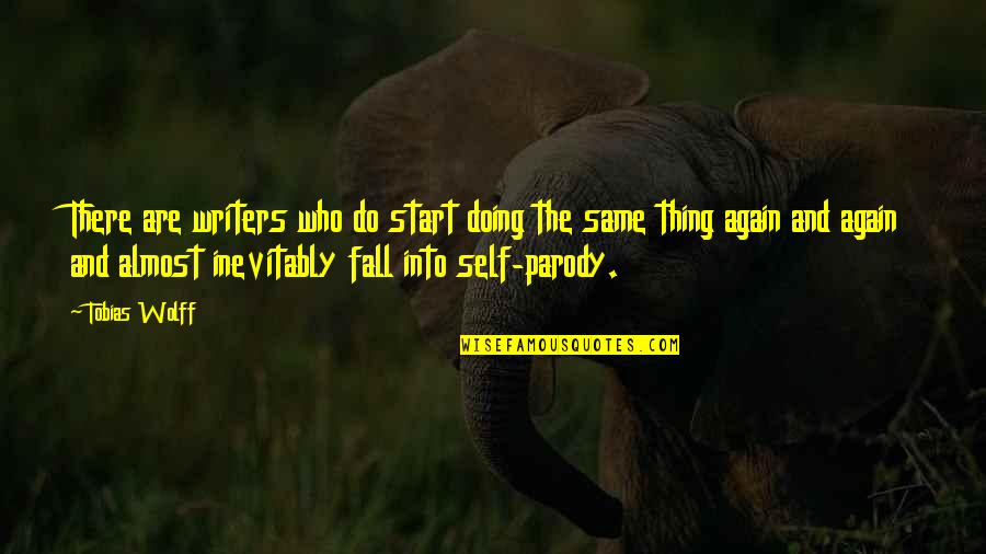 Doing The Same Thing Over And Over Quotes By Tobias Wolff: There are writers who do start doing the Doing The Same Thing Over And Over Quotes By Tobias Wolff: There are writers who do start doing the