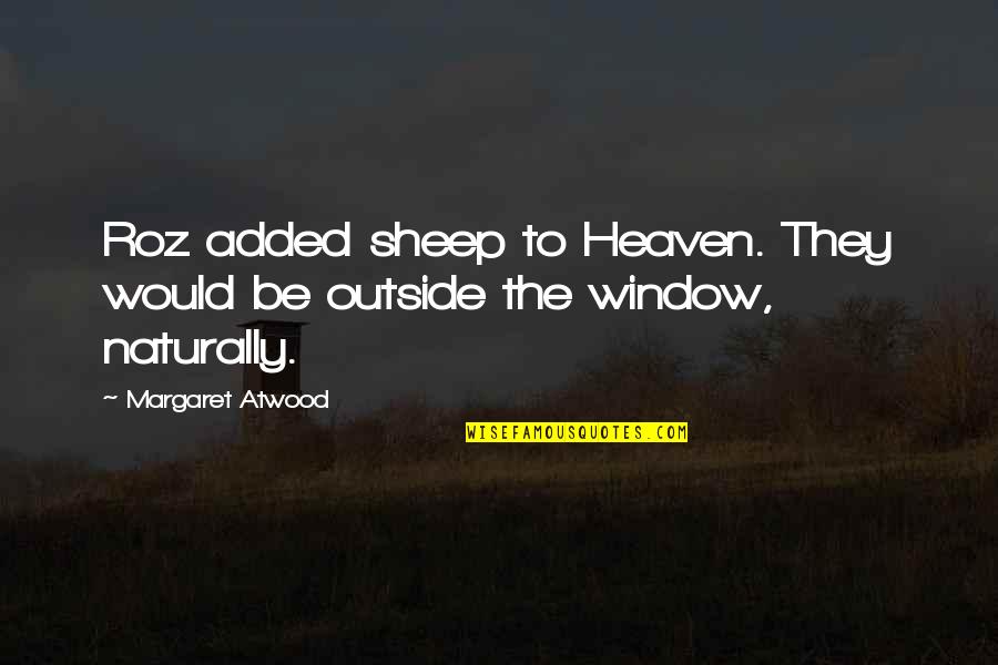 Doing The Unthinkable Quotes By Margaret Atwood: Roz added sheep to Heaven. They would be