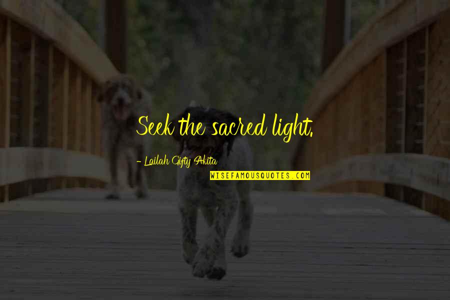Doing The Work Not Talking About It Quotes By Lailah Gifty Akita: Seek the sacred light.