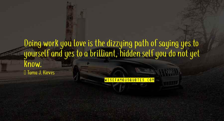Doing The Work You Love Quotes By Tama J. Kieves: Doing work you love is the dizzying path Doing The Work You Love Quotes By Tama J. Kieves: Doing work you love is the dizzying path