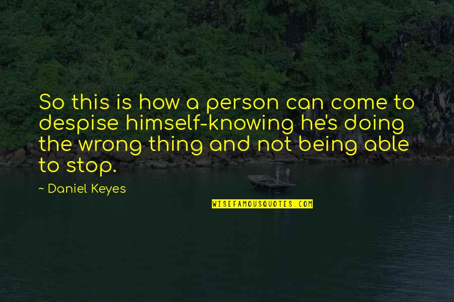 Doing The Wrong Thing Quotes By Daniel Keyes: So this is how a person can come