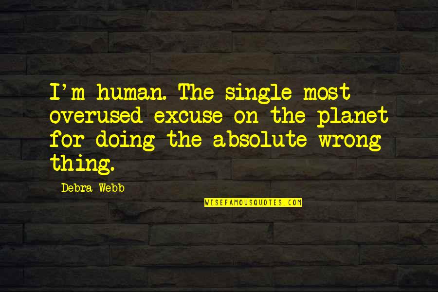 Doing The Wrong Thing Quotes By Debra Webb: I'm human. The single most overused excuse on