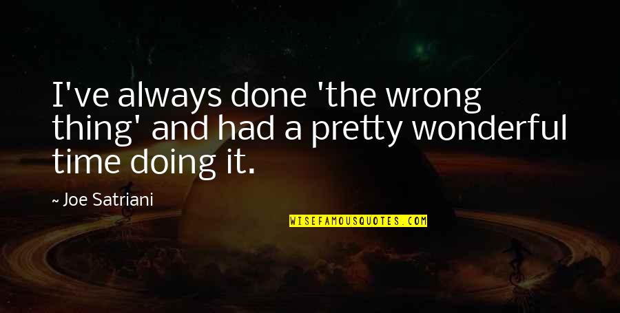 Doing The Wrong Thing Quotes By Joe Satriani: I've always done 'the wrong thing' and had