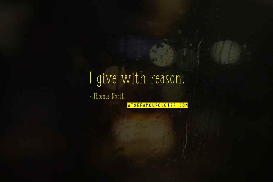 Doing Things A Different Way Quotes By Thomas North: I give with reason.