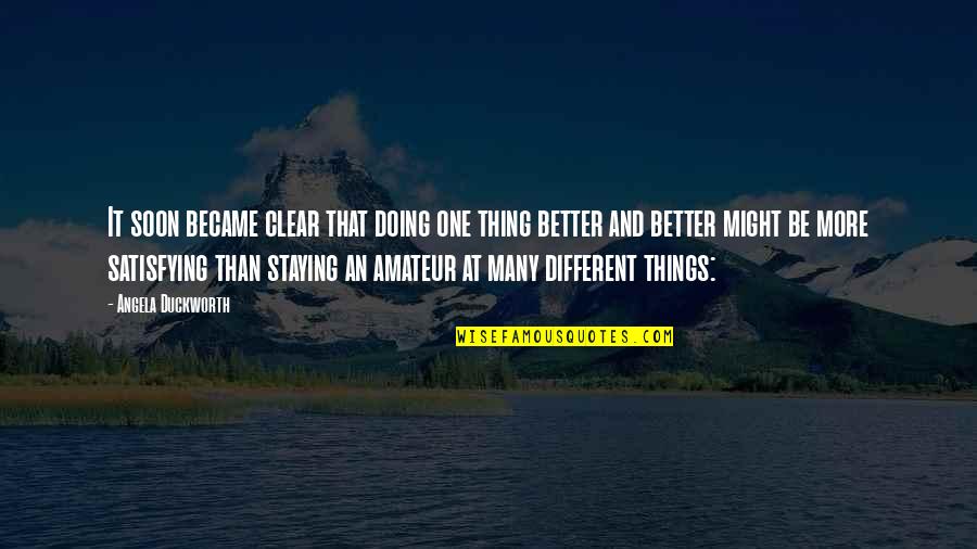 Doing Things Better Quotes By Angela Duckworth: It soon became clear that doing one thing