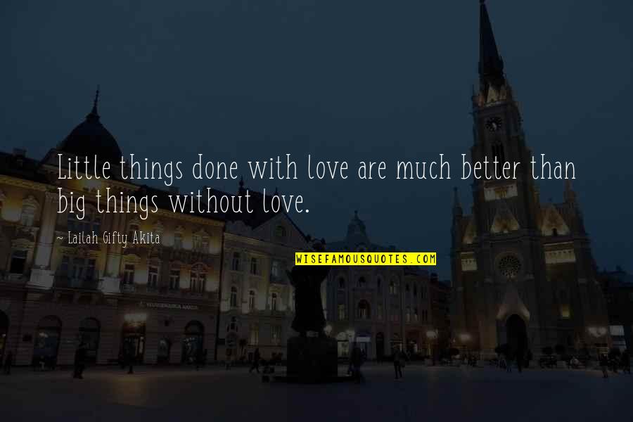 Doing Things Better Quotes By Lailah Gifty Akita: Little things done with love are much better