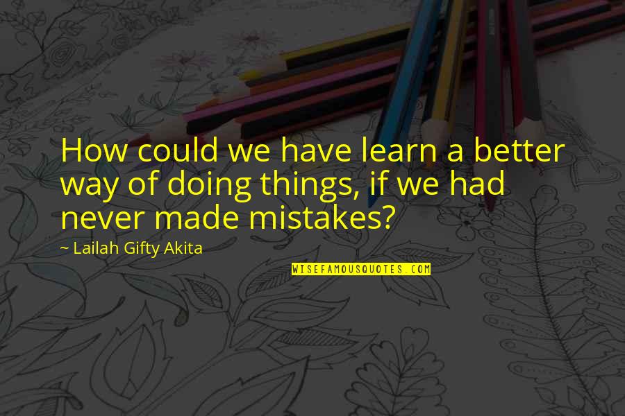 Doing Things Better Quotes By Lailah Gifty Akita: How could we have learn a better way