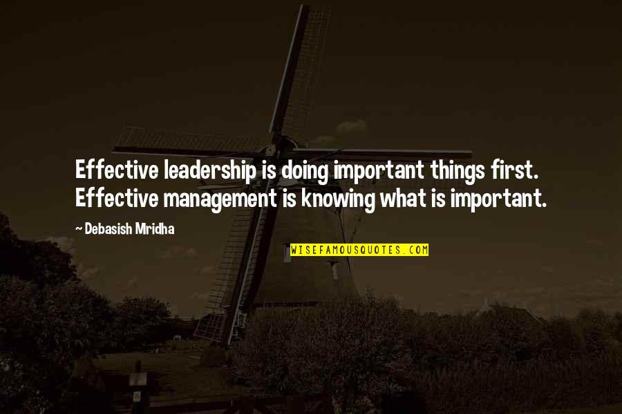 Doing Things First Quotes By Debasish Mridha: Effective leadership is doing important things first. Effective