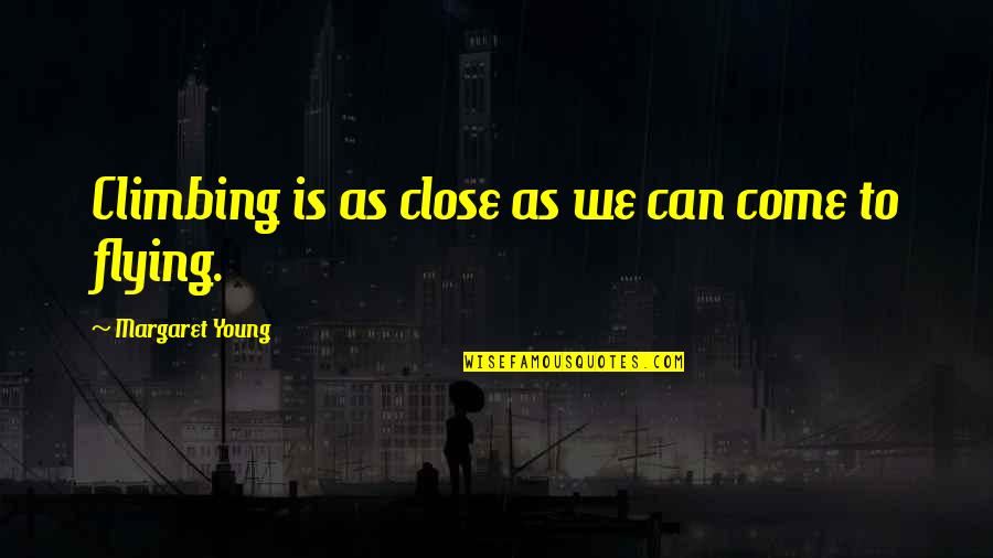 Doing Things For Free Quotes By Margaret Young: Climbing is as close as we can come