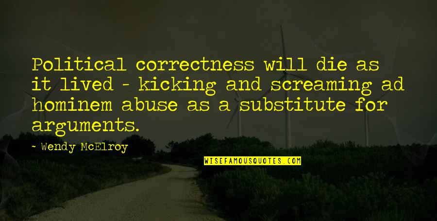 Doing Things For Free Quotes By Wendy McElroy: Political correctness will die as it lived -