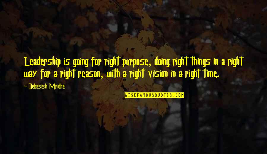 Doing Things For Love Quotes By Debasish Mridha: Leadership is going for right purpose, doing right