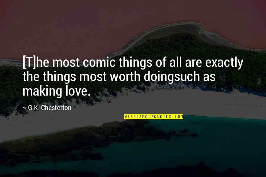 Doing Things For Love Quotes By G.K. Chesterton: [T]he most comic things of all are exactly