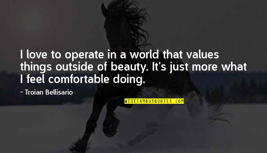 Doing Things For Love Quotes By Troian Bellisario: I love to operate in a world that Doing Things For Love Quotes By Troian Bellisario: I love to operate in a world that