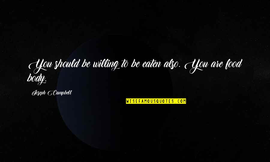 Doing Things For Others Quotes By Joseph Campbell: You should be willing to be eaten also.