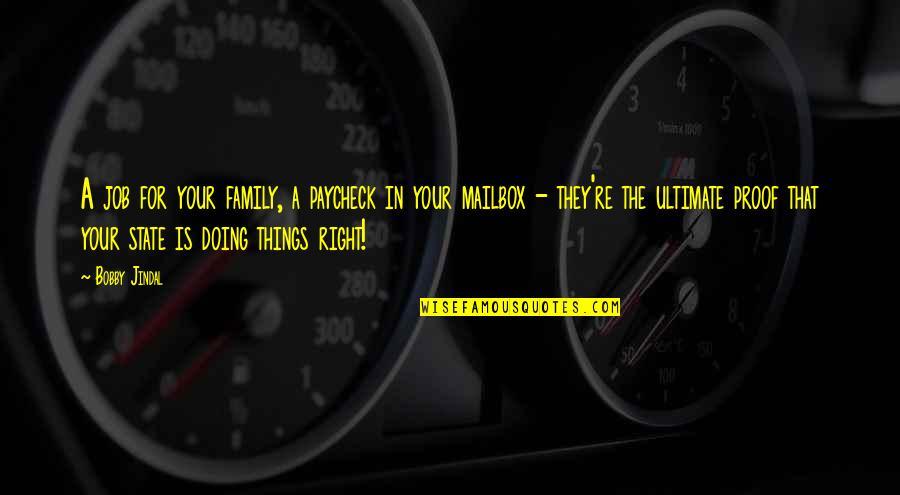 Doing Things For Your Family Quotes By Bobby Jindal: A job for your family, a paycheck in