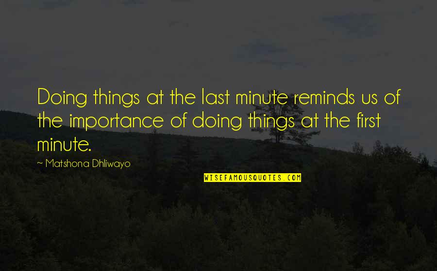 Doing Things Last Minute Quotes By Matshona Dhliwayo: Doing things at the last minute reminds us