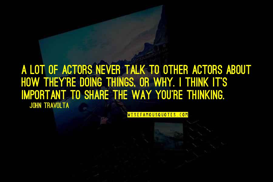 Doing Things My Own Way Quotes By John Travolta: A lot of actors never talk to other