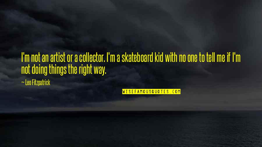 Doing Things My Own Way Quotes By Leo Fitzpatrick: I'm not an artist or a collector. I'm