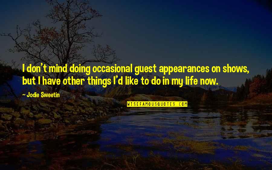 Doing Things Now Quotes By Jodie Sweetin: I don't mind doing occasional guest appearances on