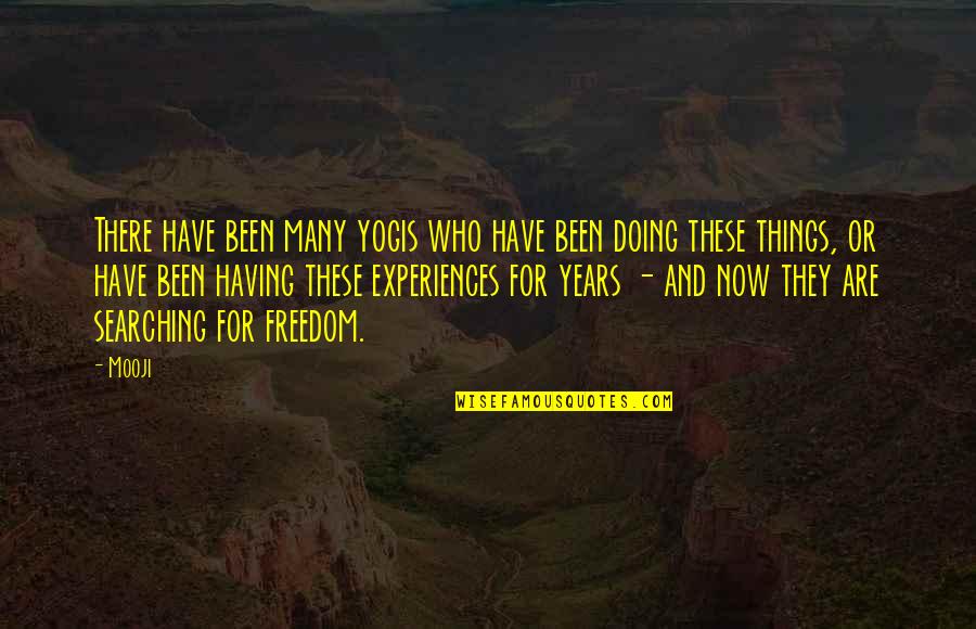 Doing Things Now Quotes By Mooji: There have been many yogis who have been