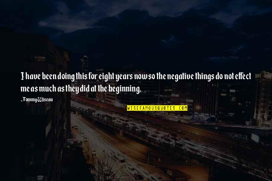 Doing Things Now Quotes By Tommy Wiseau: I have been doing this for eight years