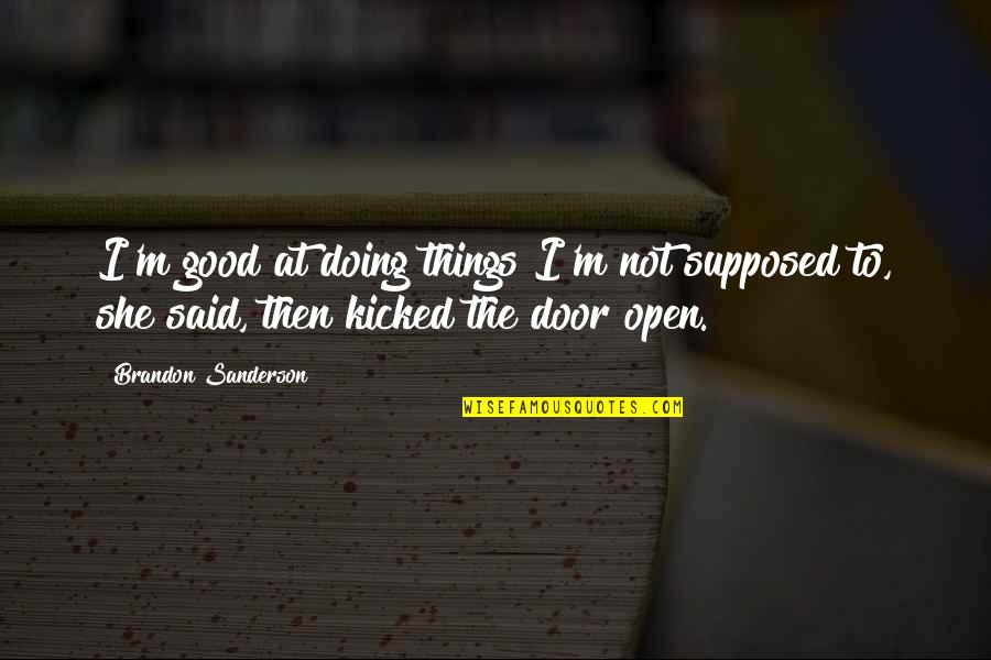 Doing Things On My Own Quotes By Brandon Sanderson: I'm good at doing things I'm not supposed