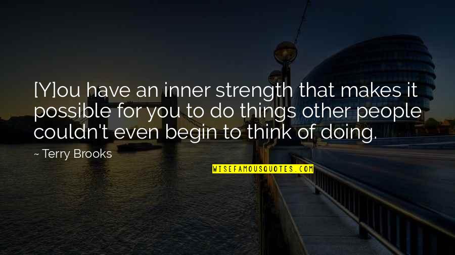 Doing Things On My Own Quotes By Terry Brooks: [Y]ou have an inner strength that makes it